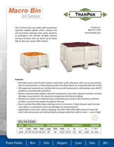 Macro Bin 24 Series The 24 Series bins are made with nonporous, injection-molded plastic which reduces the risk of product damage from pests, bacteria,