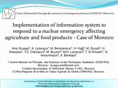 Centre National de l’énergie des sciences et techniques nucléaires (CNESTEN-Morocco)  Implementation of information system to respond to a nuclear emergency affecting agriculture and food products - Case of Morocco A