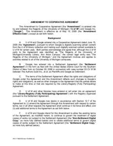 AMENDMENT TO COOPERATIVE AGREEMENT This Amendment to Cooperative Agreement (the “Amendment”) is entered into by and between the Regents of the University of Michigan (“U of M”) and Google Inc. (“Google”). Thi