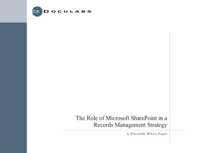 The Role of Microsoft SharePoint in a Records Management Strategy A Docula bs Wh ite Pa per © 2009 Doculabs, 200 West Monroe Street, Suite 2050, Chicago, IL7793 .