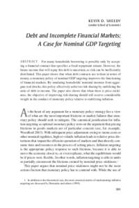 Kevin D. Sheedy London School of Economics Debt and Incomplete Financial Markets: A Case for Nominal GDP Targeting ABSTRACT  For many households borrowing is possible only by accepting a financial contract that speci