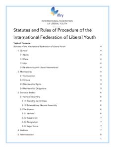 Statutes and Rules of Procedure of the International Federation of Liberal Youth Table of Contents Statutes of the International Federation of Liberal Youth 1. General