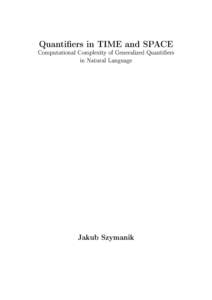 Quantiers in TIME and SPACE  Computational Complexity of Generalized Quantiers in Natural Language  Jakub Szymanik