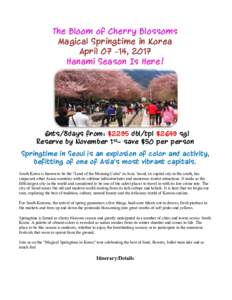 The Bloom of Cherry Blossoms Magical Springtime in Korea April 07 –14, 2017 Hanami Season Is Here!  6nts/8days from: $2295 dbl/tpl $2649 sgl