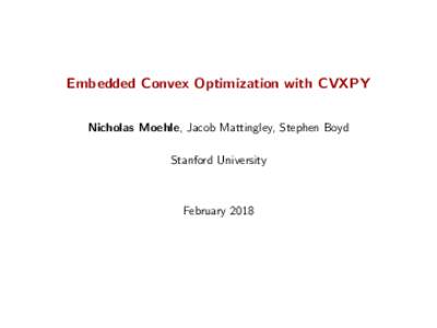 Embedded Convex Optimization with CVXPY Nicholas Moehle, Jacob Mattingley, Stephen Boyd Stanford University February 2018