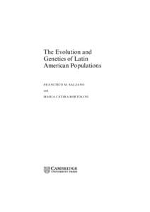 The Evolution and Genetics of Latin American Populations FR ANCIS C O M. S A LZ AN O and ´ T IRA B ORT OLI NI