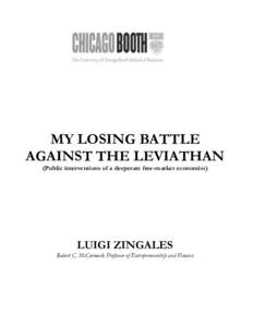 MY LOSING BATTLE AGAINST THE LEVIATHAN (Public interventions of a desperate free-market economist) LUIGI ZINGALES
