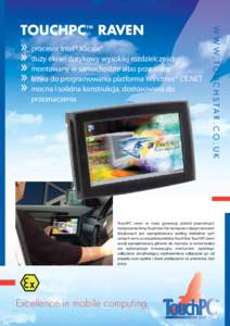 »»procesor Intel® XScale® »»duży ekran dotykowy wysokiej rozdzielczości »»montowany w samochodzie albo przenośny »»łatwa do programowania platforma Windows® CE.NET »»mocna i solidna konstrukcja, dosto