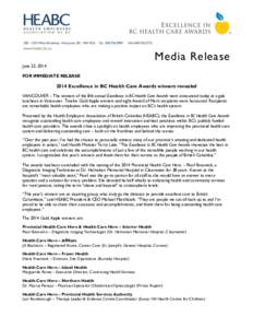 Media Release June 23, 2014 FOR IMMEDIATE RELEASE 2014 Excellence in BC Health Care Awards winners revealed VANCOUVER – The winners of the 8th annual Excellence in BC Health Care Awards were announced today at a gala