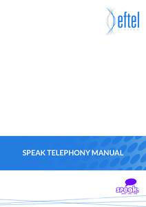 SPEAK TELEPHONY MANUAL  telephony instruction manual contents Eftel speak has a great range of telephony options available to tailor your phone service to your needs and requirements. Eftel provides