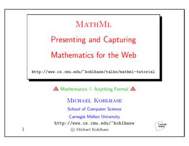MathMl Presenting and Capturing Mathematics for the Web http://www.cs.cmu.edu/~kohlhase/talks/mathml-tutorial  Mathematics =