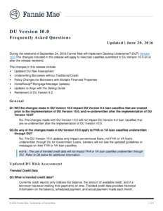 DU Version 10.0 Frequently Asked Questions Updated | June 20, 2016 During the weekend of September 24, 2016 Fannie Mae will implement Desktop Underwriter® (DU®) Version 10.0 The changes included in this release will ap