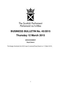 BUSINESS BULLETIN NoThursday 12 March 2015 ANNOUNCEMENT Royal Assent The Budget (Scotland) Actasp 2) received Royal Assent on 11 March 2015.