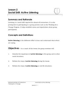 Lesson 2 Social Skill: Active Listening Summary and Rationale Listening is a social skill required for almost all interactions. It is also prerequisite to participating in a group process such as the Thinking for a Chang