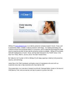 AllClear ID (www.allclearid.com) is an identity protection company based in Austin, Texas, and is powered by Debix, a leader in identity protection technology. Our leading technology and customer service have protected m