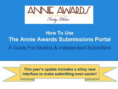 How To Use  The Annie Awards Submissions Portal A Guide For Studios & Independent Submitters  This year’s update includes a shiny new
