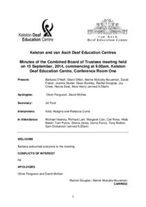 Kelston and van Asch Deaf Education Centres Minutes of the Combined Board of Trustees meeting held on 15 September, 2014, commencing at 9.00am, Kelston Deaf Education Centre, Conference Room One Present:
