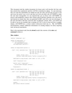 This document (and the similar documents for future units) will describe the Lisp code that controls the experiments and how ACT-R is interfaced to them. It is not necessary that you write the experiments for models in L