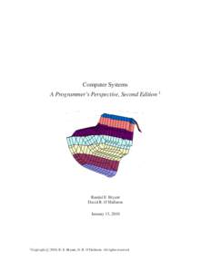 Computer Systems A Programmer’s Perspective, Second Edition 1 Randal E. Bryant David R. O’Hallaron January 13, 2010