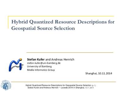 Hybrid Quantized Resource Descriptions for Geospatial Source Selection Stefan Kufer and Andreas Henrich  University of Bamberg