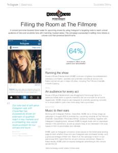 Success Story  Filling the Room at The Fillmore A concert promoter boosted ticket sales for upcoming shows by using Instagram’s targeting tools to reach a local audience of fans and would-be fans with matching musical 