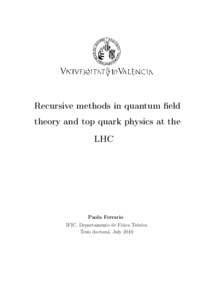 Recursive methods in quantum field theory and top quark physics at the LHC Paola Ferrario IFIC, Departamento de Física Teórica