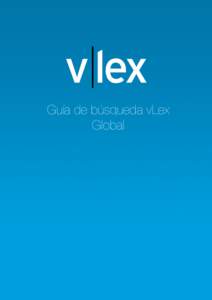 Guía de búsqueda vLex Global Guía de búsqueda vLex Global Búsqueda por texto libre