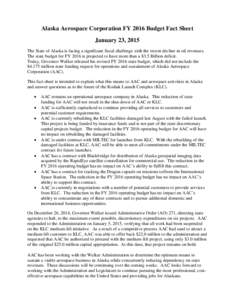 Alaska Aerospace Corporation FY 2016 Budget Fact Sheet January 23, 2015 The State of Alaska is facing a significant fiscal challenge with the recent decline in oil revenues. The state budget for FY 2016 is projected to h