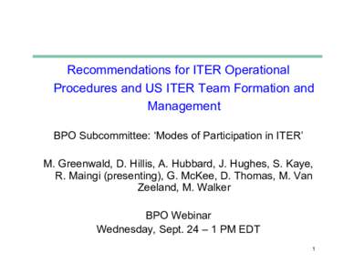 Recommendations for ITER Operational Procedures and US ITER Team Formation and Management BPO Subcommittee: ‘Modes of Participation in ITER’ M. Greenwald, D. Hillis, A. Hubbard, J. Hughes, S. Kaye, R. Maingi (present