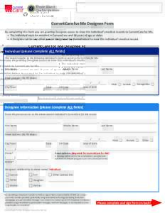 Rhode Island Q I Quality Institute CurrentCare for Me Designee Form By completing this form you are granting Designee access to view this individual’s medical record via CurrentCare for Me.