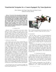 Visual-Inertial Navigation for a Camera-Equipped 25 g Nano-Quadrotor Oliver Dunkley, Jakob Engel, J¨urgen Sturm and Daniel Cremers Technical University Munich Abstract— We present a 25 g nano-quadrotor equipped with a