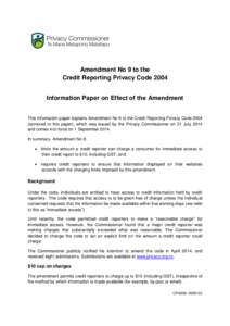 Amendment No 9 to the Credit Reporting Privacy Code 2004 Information Paper on Effect of the Amendment This information paper explains Amendment No 9 to the Credit Reporting Privacy Code[removed]annexed to this paper), whic