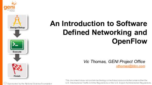 An Introduction to Software Defined Networking and OpenFlow Vic Thomas, GENI Project Office 