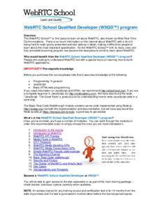WebRTC School Qualified Developer (WSQD™) program Overview The WebRTC School™ is ‘the’ place to learn all about WebRTC, also known as Web Real-TimeCommunications. There is so much information on the internet abou