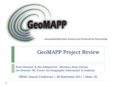 GeoMAPP Project Review Evan Hammer & Stu Kirkpatrick - Montana State Library Joe Sewash- NC Center for Geographic Information & Analysis NSGIC Annual Conference | 28 September 2011 | Boise, ID