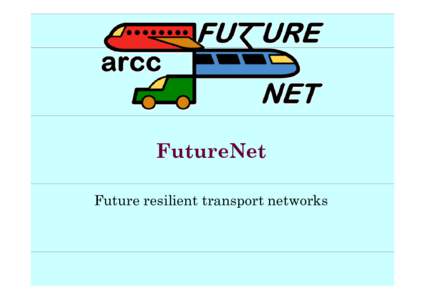 FutureNet Future resilient transport networks Envisioning the Future: models models, scenarios and p