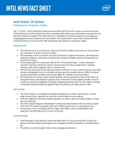 Intel® Falcon™ 8+ System Performance. Precision. Safety. Oct. 11, 2016 — Intel Corporation today announced the Intel® Falcon 8+ system, an advanced drone with full electronic system redundancy that is designed with