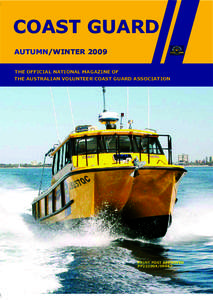 COAST GUARD AUTUMN/WINTER 2009 THE OFFICIAL NATIONAL MAGAZINE OF THE AUSTRALIAN VOLUNTEER COAST GUARD ASSOCIATION  PRINT POST APPROVED