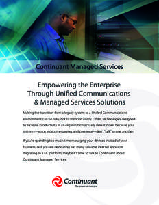 Continuant Managed Services  Empowering the Enterprise Through Unified Communications & Managed Services Solutions Making the transition from a legacy system to a Unified Communications