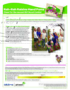 Rah-Rah Raisins Hand Poms Cheer for the newest Girl Scout Cookie! Girls will learn all about what makes Rah-Rah Raisins GS Cookies tasty, while crafting these colorful hand-poms that will have them cheering for the newes