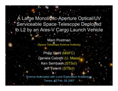 A Large Monolithic-Aperture Optical/UV Serviceable Space Telescope Deployed to L2 by an Ares-V Cargo Launch Vehicle Marc Postman (Space Telescope Science Institute)