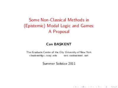 Some Non-Classical Methods in (Epistemic) Modal Logic and Games: A Proposal Can BAS ¸ KENT The Graduate Center of the City University of New York