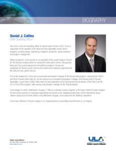 BIOGRAPHY Daniel J. Collins Chief Operating Officer Dan Collins is the chief operating officer for United Launch Alliance (ULA). Collins is responsible for the operation of the Atlas and Delta expendable launch vehicle