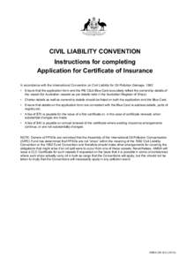 CIVIL LIABILITY CONVENTION Instructions for completing Application for Certificate of Insurance In accordance with the International Convention on Civil Liability for Oil Pollution Damage, 1992 •