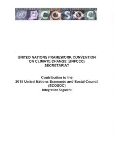 UNITED NATIONS FRAMEWORK CONQENTION ON CLIMATE CHANGE (UNFCCC) SECRETARIAT Contribution to the 2015 United Nations Economic and Social Council