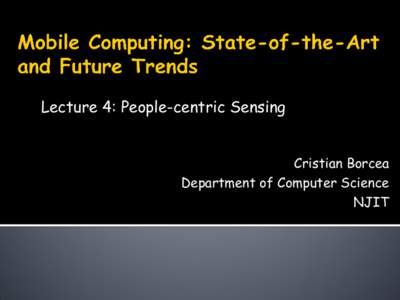Lecture 4: People-centric Sensing Cristian Borcea Department of Computer Science NJIT  Enable accurate real-time monitoring of the