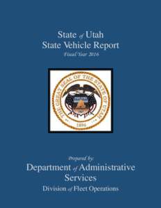 State of Utah State Vehicle Report Fiscal Year 2016 Prepared by:
