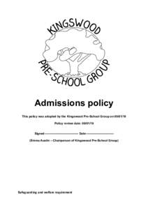 Admissions policy This policy was adopted by the Kingswood Pre-School Group onPolicy review date: Signed:--------------------------------- Date:--------------------------(Emma Austin – Chairperson of