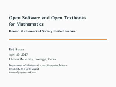 Open Software and Open Textbooks for Mathematics Korean Mathematical Society Invited Lecture Rob Beezer April 29, 2017