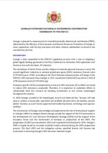 GEORGIA’S INTENDED NATIONALLY DETERMINED CONTRIBUTION SUBMISSION TO THE UNFCCC Georgia is pleased to communicate its intended nationally determined contribution (INDC), elaborated by the Ministry of Environment and Nat